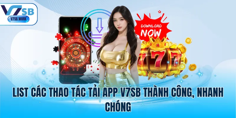 List các thao tác tải app V7SB thành công, nhanh chóng